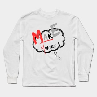 Make It Work! T-Shirt. Long Sleeve T-Shirt